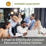 8 Ways to Effectively Compare Education Funding Options | Student Loan Scout